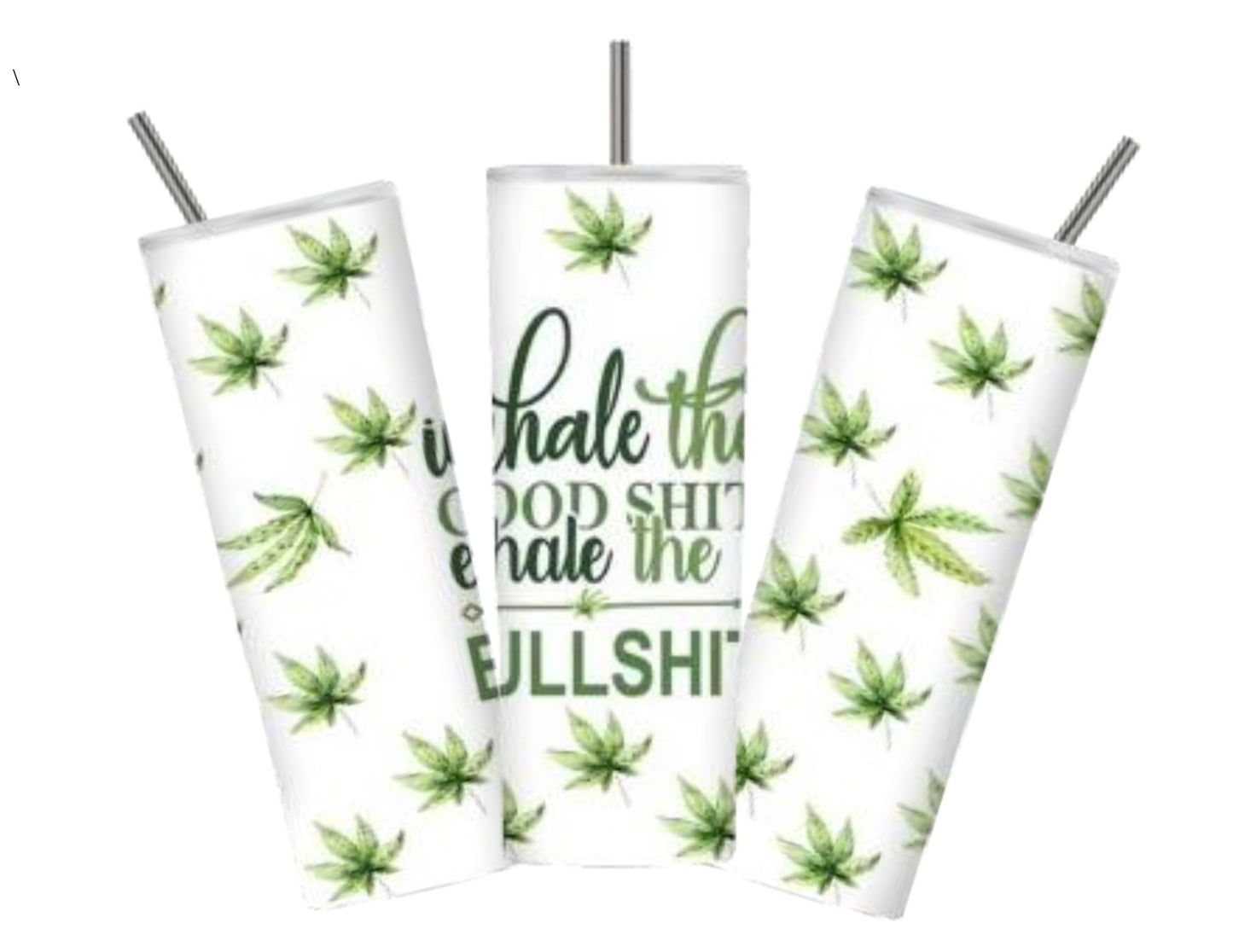 Inhale the Good Shit Exhale the Bullshit (20 oz Weed Tumbler Design)