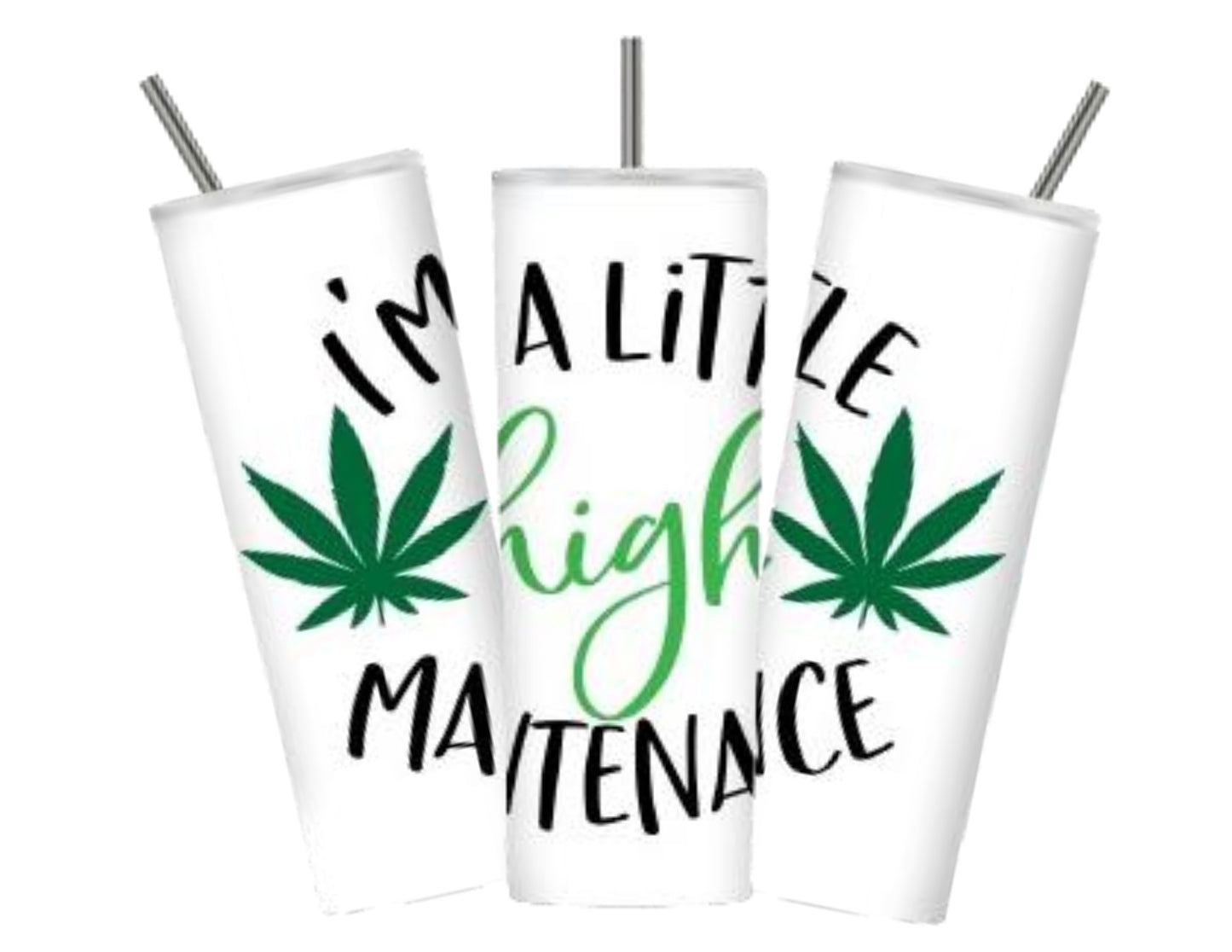 I'm A Little High Maintenance 20 oz Weed Tumbler Design